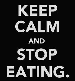 keep calm and stop eating keep calm and stop eating